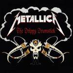 Metallica : The Drippy Drumstick